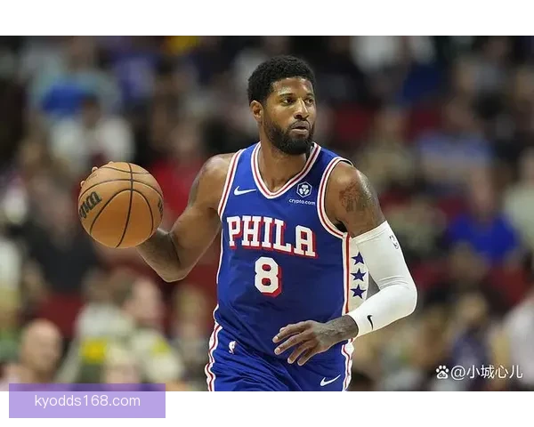 时隔742天乔治再砍39分费城生涯创纪录爆发自信提升